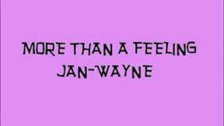 JAN WAYNE MORE THAN A FEELING [upl. by Kilgore508]