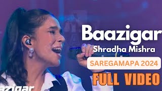 Shradha Mishra Baazigar song Full videoSAREGAMAPA 2024 ZeeTv [upl. by Introk]