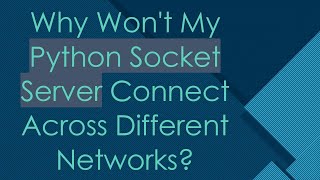 Why Wont My Python Socket Server Connect Across Different Networks [upl. by Cressler]