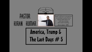 Pastor Kiran Kumar  America Trump amp The Last Days  5 [upl. by Pacifa730]