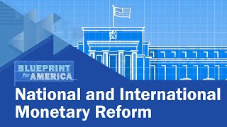 National and International Monetary Reform Blueprint For America [upl. by Elin]