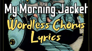 My Morning Jacket  Wordless Chorus Lyrics [upl. by Erfert]