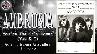 AMBROSIA  YOURE THE ONLY WOMAN YOU amp I  1980 [upl. by Annawoj781]