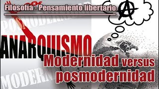 FILOSOFÍAANARQUISMOPENSAMIENTO LIBERTARIO MODERNIDAD versus POSMODERNIDAD [upl. by Norrad604]