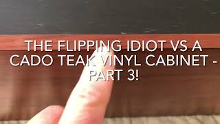 THE FLIPPING IDIOT VS A CADO TEAK VINYL CABINET  PART 3 [upl. by Arratoon514]