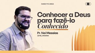 Pr Nei Messias  Conhecer a Deus para fazêlo conhecido [upl. by Illib]