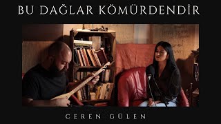 Ceren Gülen  Bu Dağlar Kömürdendir [upl. by Burford]