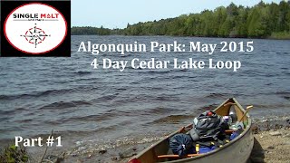 Algonquin Park May 2015 4 Day Loop from Cedar Lake Part 1 [upl. by Warrenne987]