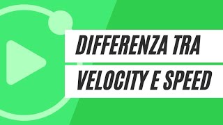 La differenza tra velocity e speed [upl. by Nnyllatsyrc]