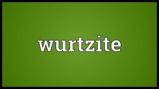 Wurtzite Meaning [upl. by Miles568]