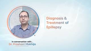 Epilepsy Diagnosis amp Treatment Explained by Dr Prashant Makhija  Understanding Epilepsy Care [upl. by Makell]