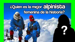 🏔 ¿Quién es la MEJOR ALPINISTA femenina de la historia [upl. by Orravan]