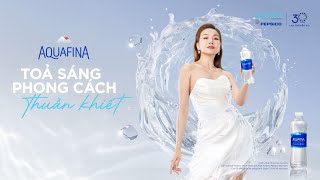 AQUAFINA  TỎA SÁNG PHONG CÁCH THUẦN KHIẾT [upl. by Percival]