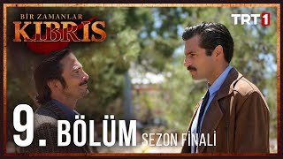 Bir Zamanlar Kıbrıs 9 Bölüm  Sezon Finali [upl. by Longerich332]