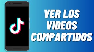 Cómo ver los videos compartidos en Tiktok [upl. by Ainadi]