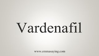 How To Say Vardenafil [upl. by Eduj]