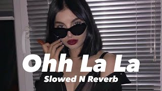 Ohh La La Slowed n Reverb [upl. by Attirehs713]