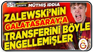 MÜTHİŞ İDDİA ZALEWSKİ’NİN GALATASARAY’A TRANSFERİNİ BÖYLE ENGELLEMİŞLER [upl. by Anirat]