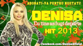 DENISA  Cu tine as fugi departe Hit 2013 manele Mai [upl. by Atnoid]