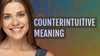 Counterintuitive  meaning of Counterintuitive [upl. by Noelyn]