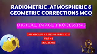 RADIOMETRIC GEOMETRIC amp ATMOSPHERIC CORRECTION MCQ  DIGITAL MAGE PROCESSING  gategeomatics2024 [upl. by Sleinad]