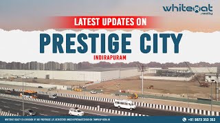 Prestige City Indirapuram November 2024 Update  Launching Soon  WhiteHat Realty [upl. by Ruby]