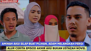 AKU BUKAN USTAZAH Episod 28 Akhir Alur Cerita Bhg 1  Happy Ending Aminah dan Adam Bahagia [upl. by Michiko190]