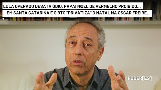 Lula operado atiça ódio nas redes em SC proíbem vermelho no Papai Noel e BTG privatiza Natal em SP [upl. by Heisel]