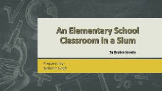 An Elementary School Classroom in a Slum PART 1CBSE Class 12 A Detailed Analysis In English [upl. by Eveivaneg]