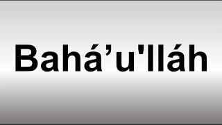 How to Pronounce Baháʼulláh [upl. by Lontson397]