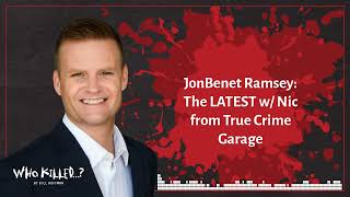 JonBenet Ramsey The LATEST w Nic from True Crime Garage  Who Killed AUDIO [upl. by Tiossem422]