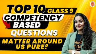 Is Matter Around Us Pure Class 9Top 10 Competency Based Question  CBSE 9th Science Chemistry Ch2 [upl. by Aerahs421]