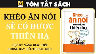 Tóm tắt Sách KHÉO ĂN NÓI SẼ CÓ ĐƯỢC THIÊN HẠ I Học kỹ năng giao tiếp  Không bây giờ thì bao giờ [upl. by Eimarrej70]