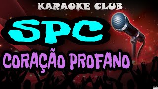 SPC  CORAÇÃO PROFANO  KARAOKÊ [upl. by Chiang164]