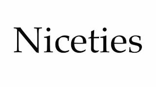 How to Pronounce Niceties [upl. by Seroka]