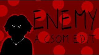 ENEMY A CSOM Edit  Collab with cheesedraws2136 [upl. by Gottwald]