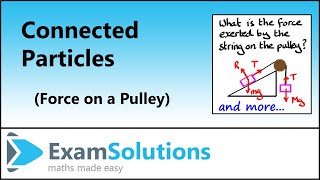 Connected Particles  Force on a pulley  ExamSolutions [upl. by Lash]