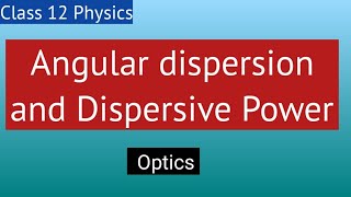 Lec 15 Angular dispersion and Dispersive Power  Optics  By Taiyeba Khanum [upl. by Aylad]