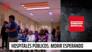 Informe Especial quotHospitales públicos Morir esperandoquot  24 Horas TVN Chile [upl. by Nauh997]