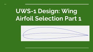 UWS1 Design Wing Airfoil Selection Part 1 [upl. by Tomkin]