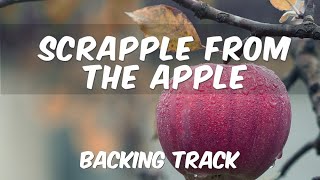 Scrapple From The Apple F  Bebop Backing Track [upl. by Cohbath]