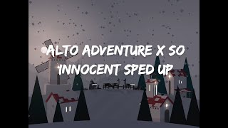 Alto Adventure x So Innocent Sped up [upl. by Cryan]