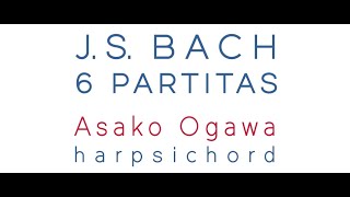 JS Bach 6 Partitas BWV 825–830 Clavierübung Part I • ASAKO OGAWA harpsichord FHR92 [upl. by Olathe]