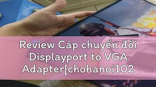 Review Cáp chuyển đổi Displayport to VGA Adapterchohanoi102 shop [upl. by Leaw267]