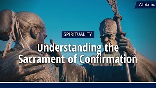 ALETEIA EXPLAINS Understanding the Sacrament of Confirmation [upl. by Jehiah]