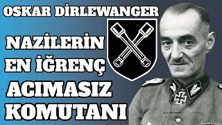 Nazilerin En İğrenç Ve Acımasız Komutanı Oskar Dirlewanger [upl. by Otrebogir]