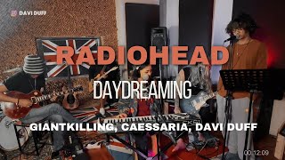 Radiohead  Daydreaming  Cover by GiantKilling Cesarria amp Davi Duff [upl. by Esikram]