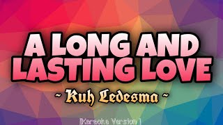 Kuh Ledesma  A LONG AND LASTING LOVE Karaoke Version [upl. by Alym565]