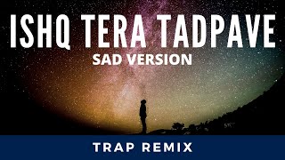 Oh Ho Ho Ho  Ishq Tera Tadpave Sad Version  Trap Remix [upl. by Panta]