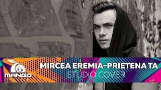 Mircea Eremia  Prietena Ta  Cover [upl. by Adnorahc155]